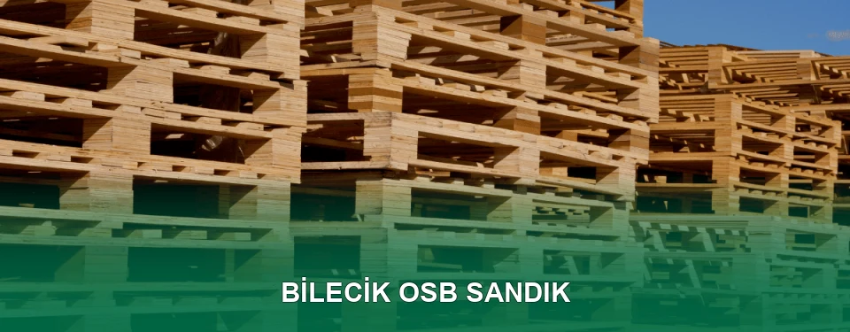 Bilecik OSB Sandık İmalatı
